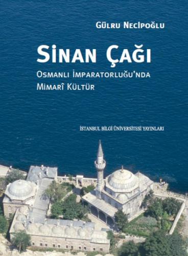 Sinan Çağı: Osmanlı İmparatorluğu'nda Mimari Kültür (Ciltli) - Gülru N