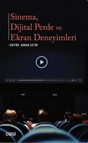 Sinema Dijital Perde ve Ekran Deneyimleri - Adnan Çetin - Çizgi Kitabe