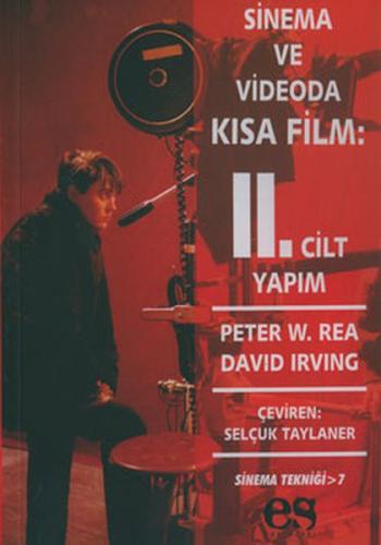 Sinema ve Videoda Kısa Film 2. Kitap Yapım - Peter W. Rea - Es Yayınla