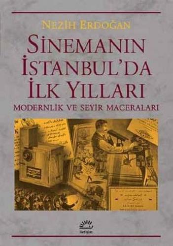 Sinemanın İstanbul'da İlk Yılları - Nezih Erdoğan - İletişim Yayınevi