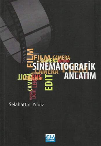 Sinematografik Anlatım - Selahattin Yıldız - Su Yayınevi