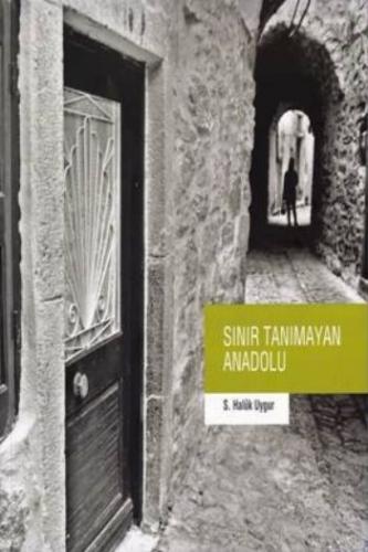 Sınır Tanımayan Anadolu - S. Haluk Uygur - Say Yayınları