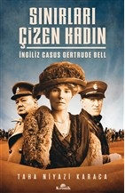 Sınırları Çizen Kadın - İngiliz Casus Gertrude Bell - Taha Niyazi Kara