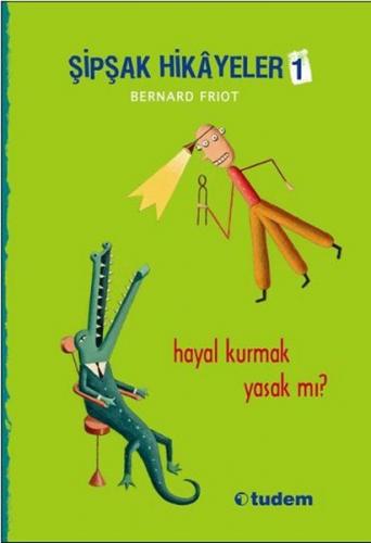 Şipşak Hikayeler 1 / Hayal Kurmak Yasak mı? - Bernard Friot - Tudem Ya