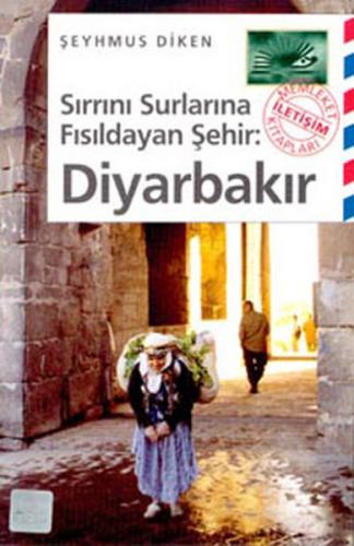 Sırrını Surlarına Fısıldayan Şehir: Diyarbakır - Şeyhmus Diken - İleti