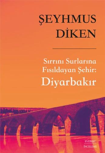 Sırrını Surlarına Fısıldayan Şehir - Diyarbakır - Şeyhmus Diken - Ever