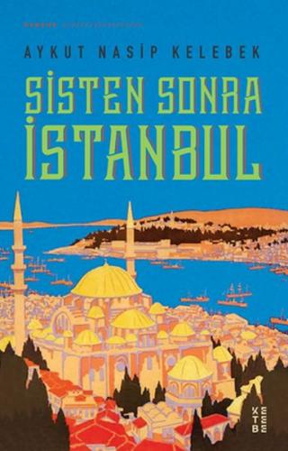 Sisten Sonra İstanbul - Aykut Nasip Kelebek - Ketebe Yayınları