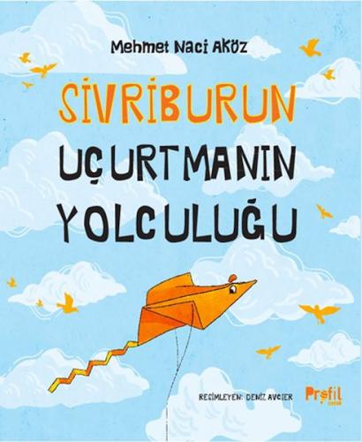 Sivriburun Uçurtmanın Yolculuğu - Mehmet Naci Aköz - Profil Kitap