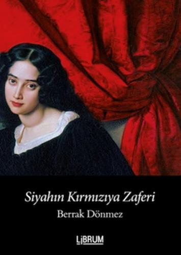 Siyahın Kırmızıya Zaferi - Berrak Dönmez - Librum Kitap