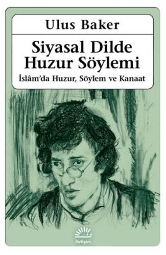 Siyasal Dilde Huzur Söylemi - Ulus Baker - İletişim Yayınevi