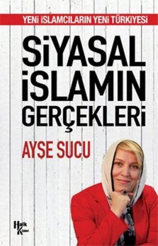 Siyasal İslamın Gerçekleri - Ayşe Sucu - Halk Kitabevi