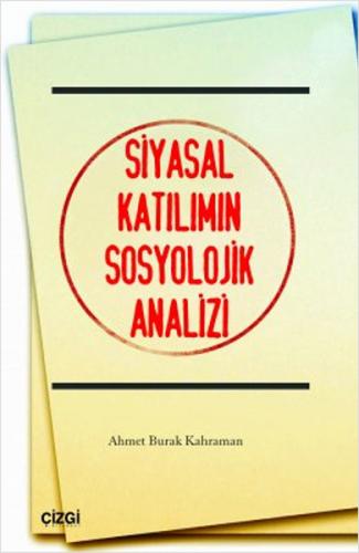 Siyasal Katılımın Sosyolojik Analizi - Ahmet Burak Kahraman - Çizgi Ki