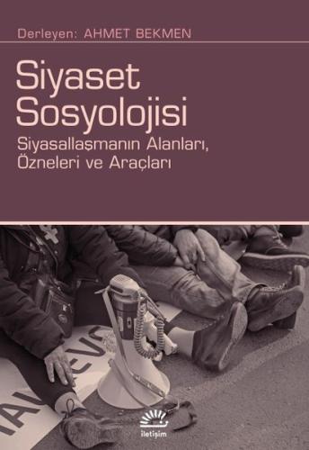 Siyaset Sosyolojisi - Ahmet Bekmen - İletişim Yayınları