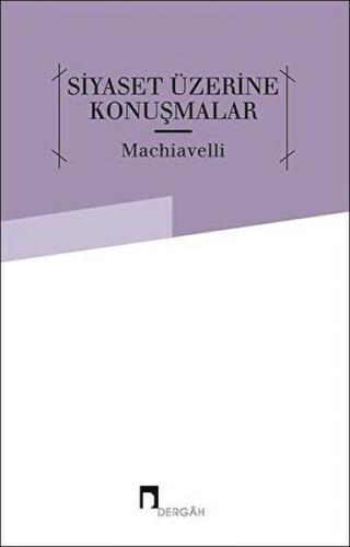 Siyaset Üzerine Konuşmalar - Niccolo Machiavelli - Dergah Yayınları