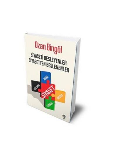 Siyaseti Besleyenler Siyasetten Beslenenler - Ozan Bingöl - Sia Kitap