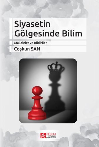 Siyasetin Gölgesinde Bilim - Coşkun San - Pegem Akademi Yayıncılık - A