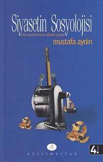 Siyasetin Sosyolojisi - Mustafa Aydın - Açılım Kitap