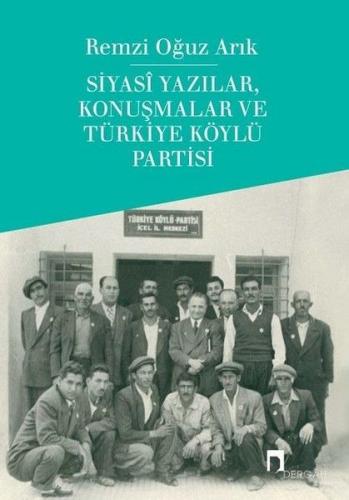 Siyasi Yazılar, Konuşmalar ve Türkiye Köylü Partisi - Remzi Oğuz Arık 