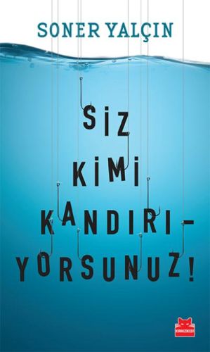 Siz Kimi Kandırıyorsunuz! - Soner Yalçın - Kırmızı Kedi Yayınevi