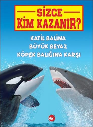 Katil Balina Büyük Beyaz Köpek Balığına Karşı - Sizce Kim Kazanır? - J