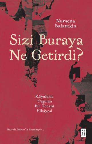 Sizi Buraya Ne Getirdi? - Nursena Balatekin - Ketebe Yayınları