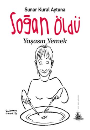 Soğan Öldü Yaşasın Yemek - Sunar Kural Aytuna - Yitik Ülke Yayınları