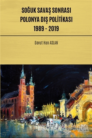 Soğuk Savaş Sonrası Polonya Dış Politikası: 1989 - 2019 - Davut Han As