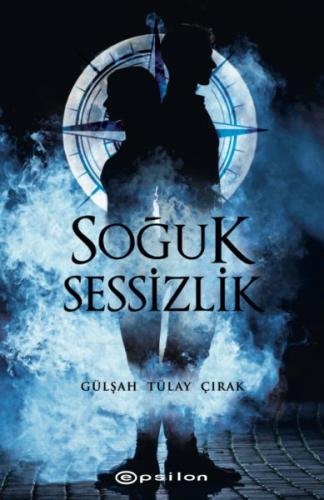 Soğuk Sessizlik - Gülşah Tülay Çırak - Epsilon Yayınevi