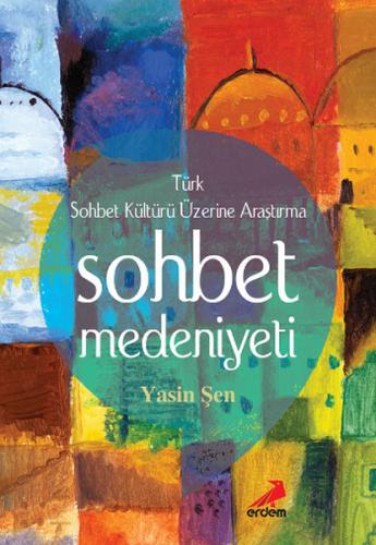 Sohbet Medeniyeti - Yasin Şen - Erdem Yayınları