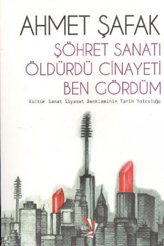 Şöhret Sanatı Öldürdü Cinayeti Ben Gördüm - Ahmet Şafak - Küsena Yayın