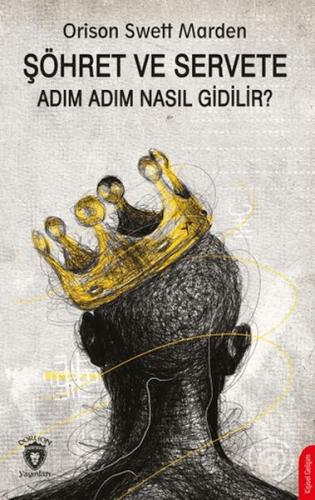 Şöhret ve Servete Adım Adım Nasıl Gidilir? - Orison Swett Marden - Dor