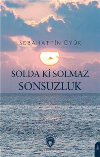 Solda Ki Solmaz Sonsuzluk - Sebahattin Üyük - Dorlion Yayınevi