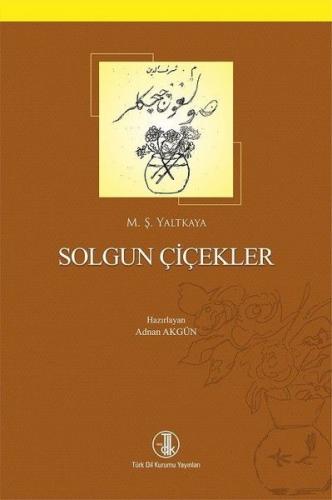 Solgun Çiçekler - M. Şerafeddin Yaltkaya - Türk Dil Kurumu Yayınları