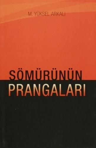 Sömürünün Prangaları - M. Yüksel Arkalı - Yazarın Kendi Yayını - M. Yü