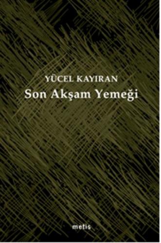 Son Akşam Yemeği - Yücel Kayıran - Metis Yayınları