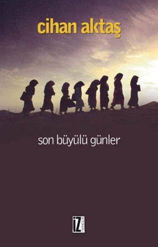 Son Büyülü Günler - Cihan Aktaş - İz Yayıncılık