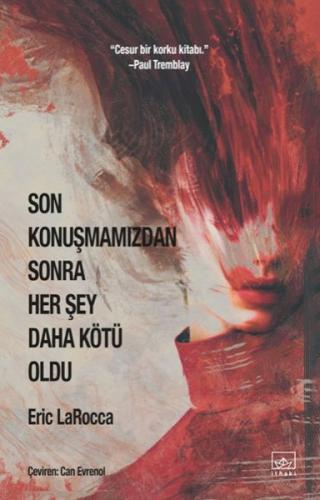 Son Konuşmamızdan Sonra Her Şey Daha Kötü Oldu - Eric LaRocca - İthaki