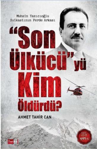 Son Ülkücü'yü Kim Öldürdü? - Ahmet Tahir Can - Tutku Yayınevi