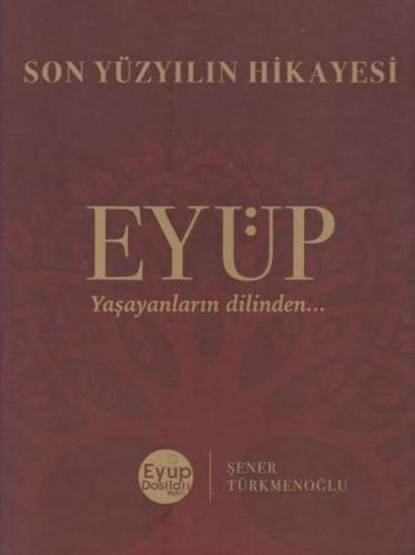 Son Yüzyılın Hikayesi Eyüp (Ciltli) - Şener Türkmenoğlu - YDY Yayınlar