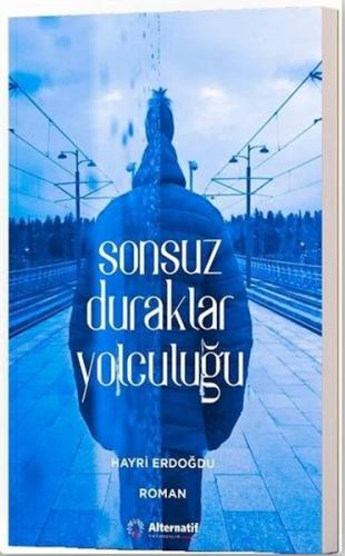 Sonsuz Duraklar Yolculuğu - Hayri Erdoğdu - Alternatif Yayıncılık