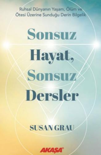 Sonsuz Hayat, Sonsuz Dersler - Susan Grau - Akaşa Yayınları