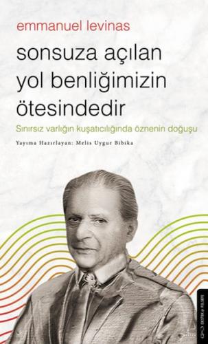 Sonsuza Açılan Yol Benliğimizin Ötesindedir - Emmanuel Levinas - Melis