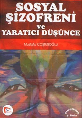 Sosyal Şizofreni ve Yaratıcı Düşünce - Mustafa Coşturoğlu - Pelikan Tı