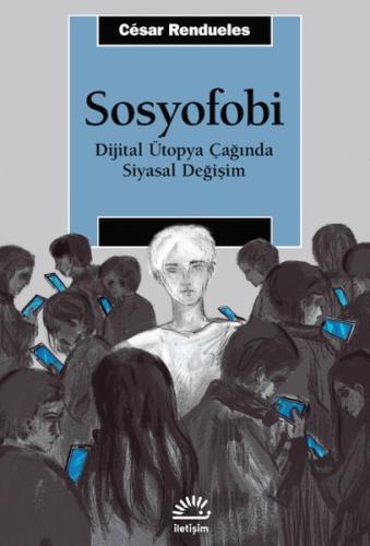 Sosyofobi - Dijital Ütopya Çağında Siyasal Değişim - César Rendueles -