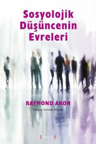 Sosyolojik Düşüncenin Evreleri - Raymond Aron - Kırmızı Yayınları