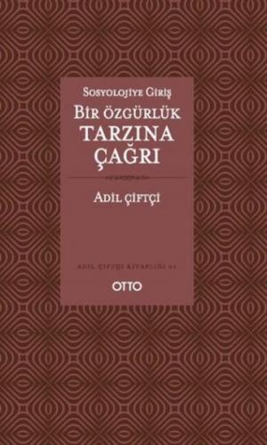 Sosyolojiye Giriş Bir Özgürlük Tarzına Çağrı - Adil Çiftçi - Otto Yayı