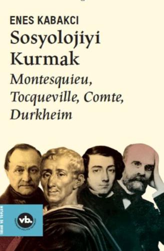 Sosyolojiyi Kurmak - Enes Kabakcı - Vakıfbank Kültür Yayınları