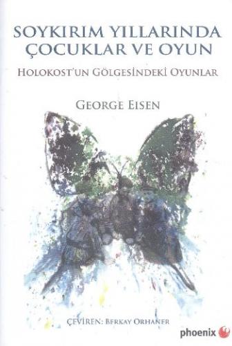 Soykırım Yıllarında Çocuklar ve Oyun - George Eisen - Phoenix Yayınevi