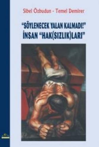 "Söylenecek Yalan Kalmadı!" İnsan "Hak(Sızlık)ları" - Sibel Özbudun - 