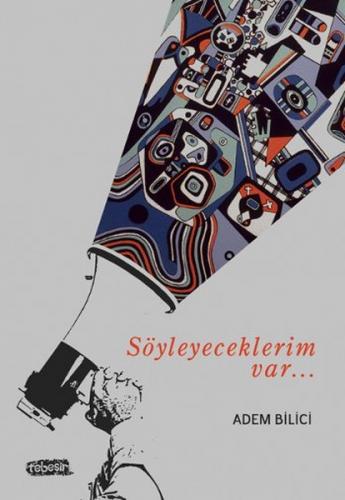 Söyleyeceklerim Var - Adem Bilici - Tebeşir Yayınları